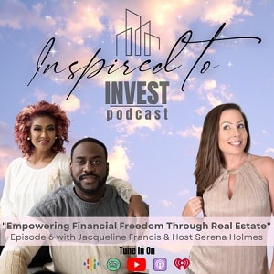 Inspired To Invest Real Estate Investing Podcast Ep 6