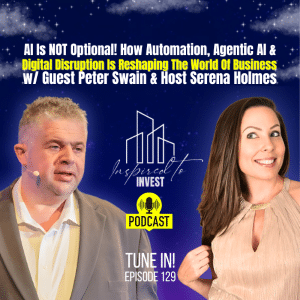 AI Is NOT Optional! How Automation, Agentic AI & Digital Disruption Is Reshaping Business | "Inspired To Invest" Ep129 with Peter Swain