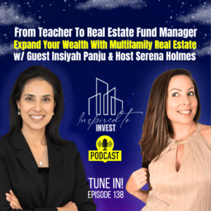 How To Expand Your Wealth With Multifamily Real Estate | "Inspired To Invest" Ep138 with Insiyah Panju