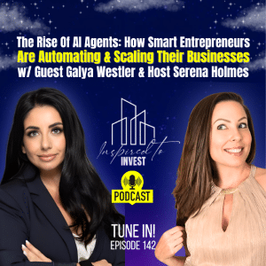 The Rise Of AI Agents: How Smart Entrepreneurs Are Automating Their Business | "Inspired To Invest" Ep142 with Galya Westler