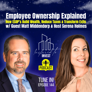 Employee Ownership Explained: How ESOP's Build Wealth, Reduce Tax & Transform Exits | "Inspired To Invest" Ep144 with Matt Middendorp