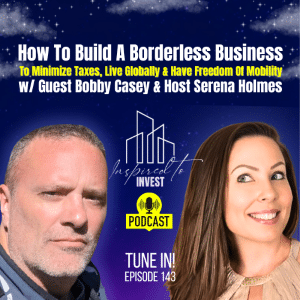 How To Build A Borderless Business | "Inspired To Invest" Ep143 with Bobby Casey