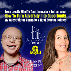 How To Turn Adversity Into Opportunity | "Inspired To Invest" Ep147 with Victor Vornado