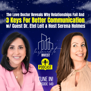 Why Relationships Fail & 3 Keys For Better Communication | "Inspired To Invest" Ep149 with Dr. Etel Leit