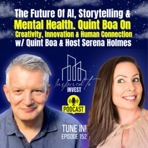 How AI Is Shaping the Future of Storytelling, Mental Health, Creativity, and Innovation | "Inspired To Invest" Ep152 with Quint Boa