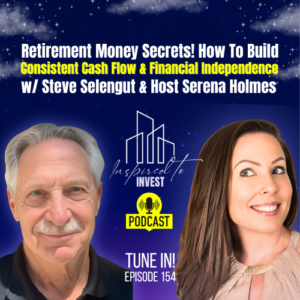 How to Build Lasting Cash Flow and Financial Independence for Retirement | "Inspired To Invest" Ep154 with Steve Selengut