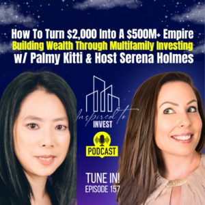 How to Turn $2,000 into a $500M+ Multifamily Real Estate Portfolio | "Inspired To Invest" Ep157 with Palmy Kitti