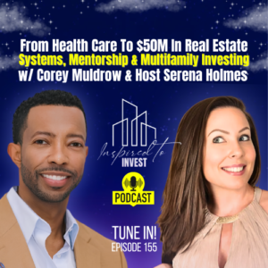 How to Scale a $50M Real Estate Business with Systems & Mentorship | "Inspired To Invest" Ep155 with Corey Muldrow