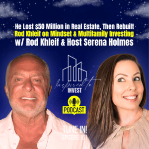 He Lost $50 Million in Real Estate, Then Rebuilt | "Inspired To Invest" Ep161 with Rod Khleif