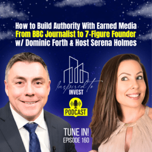How to Build Authority With Earned Media | "Inspired To Invest" Ep160 with Dominic Forth