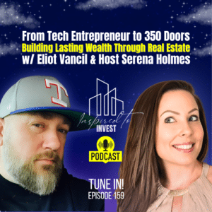 From Tech Entrepreneur to 350 Doors: How To Build Lasting Wealth Through Real Estate | "Inspired To Invest" Ep159 with Eliot Vancil