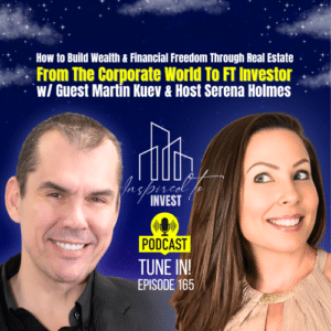 How to Build Wealth & Financial Freedom Through Real Estate Investing | "Inspired To Invest" Ep165 with Martin Kuev